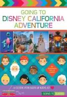 Going To Disney California Adventure di Shannon Willis Laskey edito da Orchard Hill Press