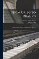 From Grieg to Brahms: Studies of Some Modern Composers and Their Art di Daniel Gregory Mason, Edvard Grieg edito da LIGHTNING SOURCE INC
