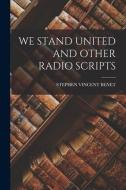 We Stand United and Other Radio Scripts di Stephen Vincent Benet edito da LEGARE STREET PR