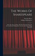 The Works Of Shakespeare: Much Ado About Nothing. All's Well That Ends Well. The Life And Death Of King John. The Life And Death Of King Richard di William Shakespeare, Nicholas Rowe edito da LEGARE STREET PR