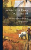 Annals of Iowa, Volumes 1-8 edito da LEGARE STREET PR