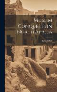 Muslim Conquests in North Africa di Edward Sell edito da LEGARE STREET PR