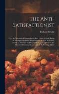 The Anti-Satisfactionist: Or, the Salvation of Sinners by the Free Grace of God: Being an Attempt to Explode the Protestant, As Well As Popish, di Richard Wright edito da LEGARE STREET PR