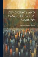 Democracy and France, Tr. by F.M. Mahony di Edmond Henri A. Scherer edito da LEGARE STREET PR