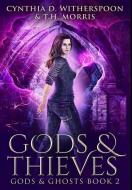 Gods And Thieves di Witherspoon Cynthia D. Witherspoon edito da Blurb