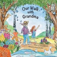Our Walk with Grandma di Dolores F. Kurzeka edito da FriesenPress