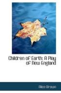 Children Of Earth di Professor Alice Brown edito da Bibliolife