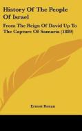 History of the People of Israel: From the Reign of David Up to the Capture of Samaria (1889) di Ernest Renan edito da Kessinger Publishing