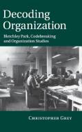 Decoding Organization di Christopher Grey edito da Cambridge University Press