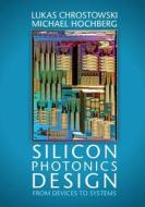 Silicon Photonics Design di Lukas (University of British Columbia Chrostowski, Michael Hochberg edito da Cambridge University Press