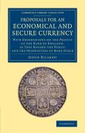 Proposals for an Economical and Secure             Currency di David Ricardo edito da Cambridge University Press
