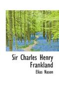 Sir Charles Henry Frankland di Elias Nason edito da Bibliolife