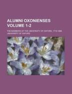 Alumni Oxonienses; The Members of the University of Oxford, 1715-1886 Volume 1-2 di University of Oxford edito da Rarebooksclub.com