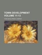 Town Development Volume 11-13 di Town Development Company edito da Rarebooksclub.com