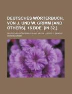 Deutsches Worterbuch, Von J. Und W. Grimm [And Others]. 16 Bde. [In 32.]. di Deutsches Worterbuch edito da Rarebooksclub.com