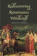 Rediscovering Renaissance Witchcraft di Marion Gibson edito da Taylor & Francis Ltd