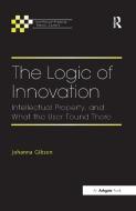 The Logic of Innovation di Johanna Gibson edito da Taylor & Francis Ltd