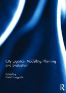 City Logistics: Modelling, planning and evaluation edito da Taylor & Francis Ltd