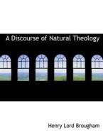 A Discourse of Natural Theology di Henry Lord Brougham edito da BiblioLife