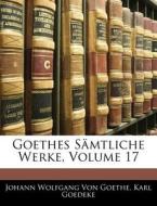 Goethes SÃ¯Â¿Â½mtliche Werke, Volume 17 di Johann Wolfgang von Goethe, Karl Goedeke, Johann Wolfgang Von Goethe edito da Nabu Press