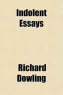 Indolent Essays di Richard Dowling edito da General Books Llc
