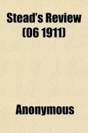 Stead's Review 06 1911 di Anonymous edito da General Books