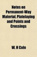 Notes On Permanent-way Material, Platela di W. H. Cole edito da General Books