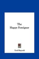 The Happy Foreigner the Happy Foreigner di Enid Bagnold edito da Kessinger Publishing