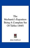 The Mechanic's Expositor: Being a Complete Set of Tables (1845) edito da Kessinger Publishing