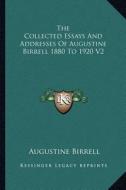 The Collected Essays and Addresses of Augustine Birrell 1880 to 1920 V2 di Augustine Birrell edito da Kessinger Publishing