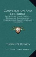 Conversation and Coleridge: With Other Essays; Critical, Historical, Biographical, Philosophical, Imaginative and Humorous di Thomas de Quincey edito da Kessinger Publishing