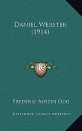 Daniel Webster (1914) di Frederic Austin Ogg edito da Kessinger Publishing