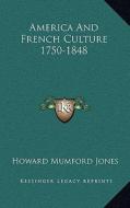 America and French Culture 1750-1848 di Howard Mumford Jones edito da Kessinger Publishing