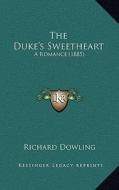The Duke's Sweetheart: A Romance (1885) di Richard Dowling edito da Kessinger Publishing