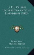 Le Piu Celebri Universitaaantiche E Moderne (1883) di Francesco Montefredini edito da Kessinger Publishing