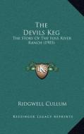 The Devils Keg: The Story of the Foss River Ranch (1903) di Ridgewell Cullum edito da Kessinger Publishing