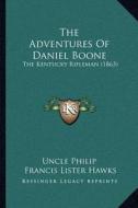 The Adventures of Daniel Boone: The Kentucky Rifleman (1863) di Uncle Philip, Francis Lister Hawks edito da Kessinger Publishing