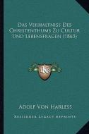 Das Verhaltniss Des Christenthums Zu Cultur Und Lebensfragen (1863) di Adolf Von Harless edito da Kessinger Publishing