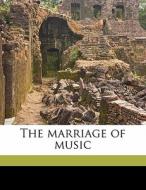 The Marriage Of Music di Annie Charlotte Armitage Dalton edito da Nabu Press