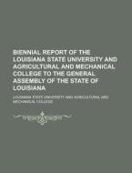 Biennial Report of the Louisiana State University and Agricultural and Mechanical College to the General Assembly of the State of Louisiana di Louisiana State College edito da Rarebooksclub.com