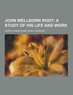 John Wellborn Root di Harriet Monroe edito da Theclassics.us