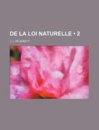 De La Loi Naturelle 2 di J. J. De Barett edito da General Books