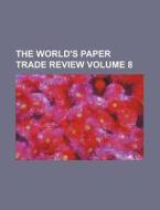 The World's Paper Trade Review Volume 8 di Books Group edito da Rarebooksclub.com