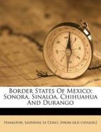 Border States Of Mexico; Sonora, Sinaloa edito da Nabu Press