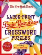 The New York Times Large-Print Train Your Brain Crossword Puzzles: 120 Large-Print Puzzles from the Pages of the New Yor di New York Times edito da GRIFFIN