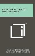 An Introduction to Modern Arabic di Farhat Jacob Ziadeh, Richard Bayly Winder edito da Literary Licensing, LLC