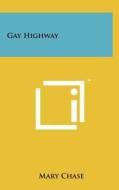 Gay Highway di Mary Chase edito da Literary Licensing, LLC