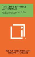 The Distribution of Automobiles: An Economic Analysis of the Franchise System di Bedros Peter Pashigian edito da Literary Licensing, LLC