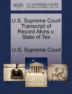 U.s. Supreme Court Transcript Of Record Akins V. State Of Tex edito da Gale, U.s. Supreme Court Records