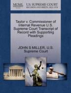 Taylor V. Commissioner Of Internal Revenue U.s. Supreme Court Transcript Of Record With Supporting Pleadings di John S Miller edito da Gale, U.s. Supreme Court Records